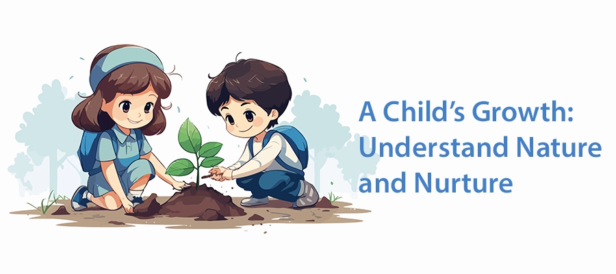 A Child’s Growth: Understand Nature and Nurture